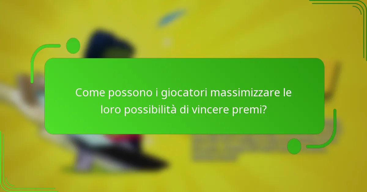 Come possono i giocatori massimizzare le loro possibilità di vincere premi?