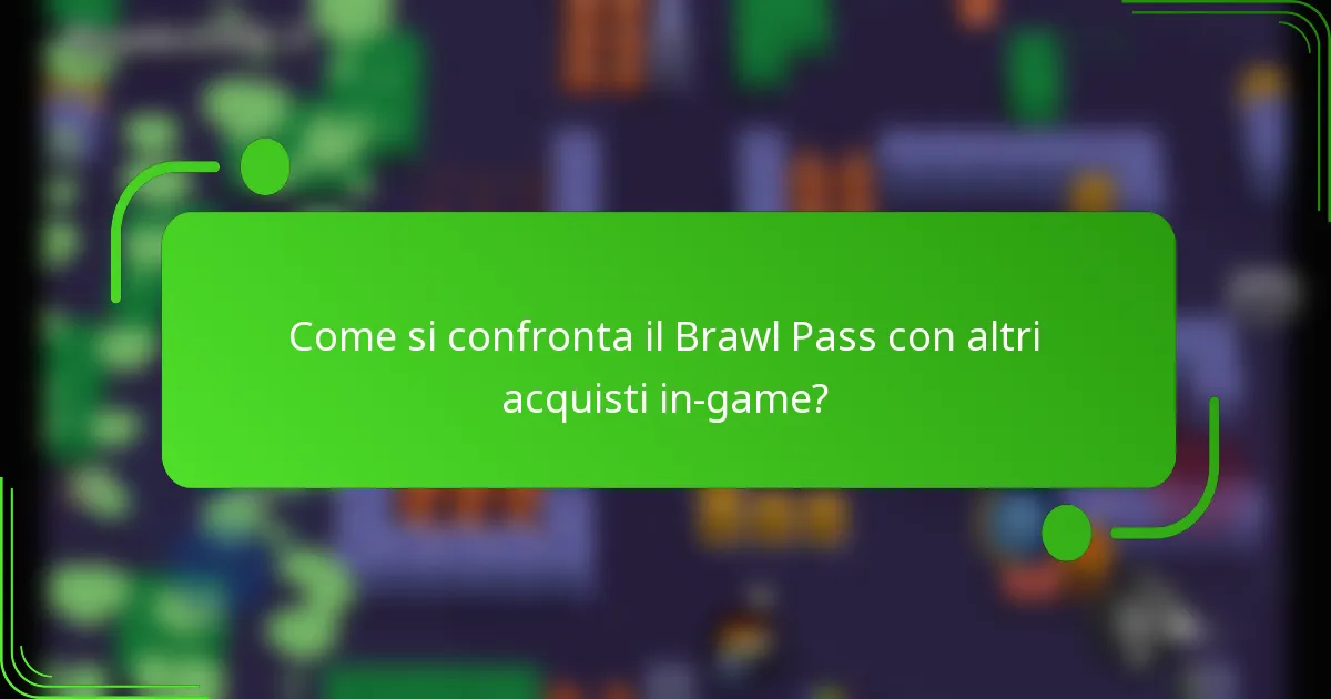Come si confronta il Brawl Pass con altri acquisti in-game?