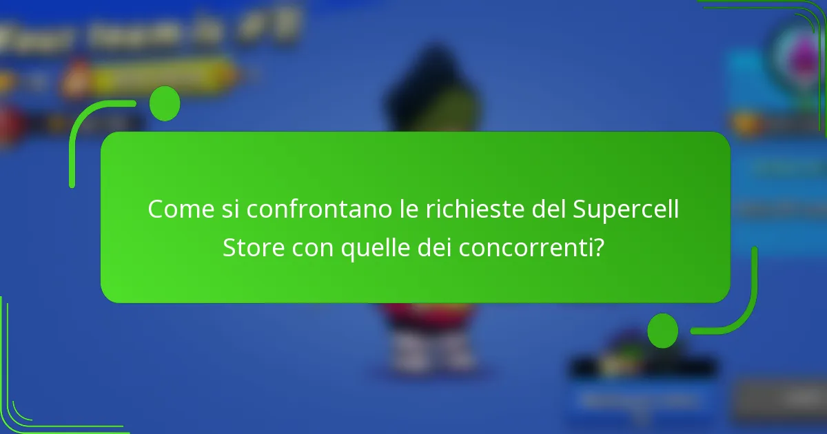 Come si confrontano le richieste del Supercell Store con quelle dei concorrenti?