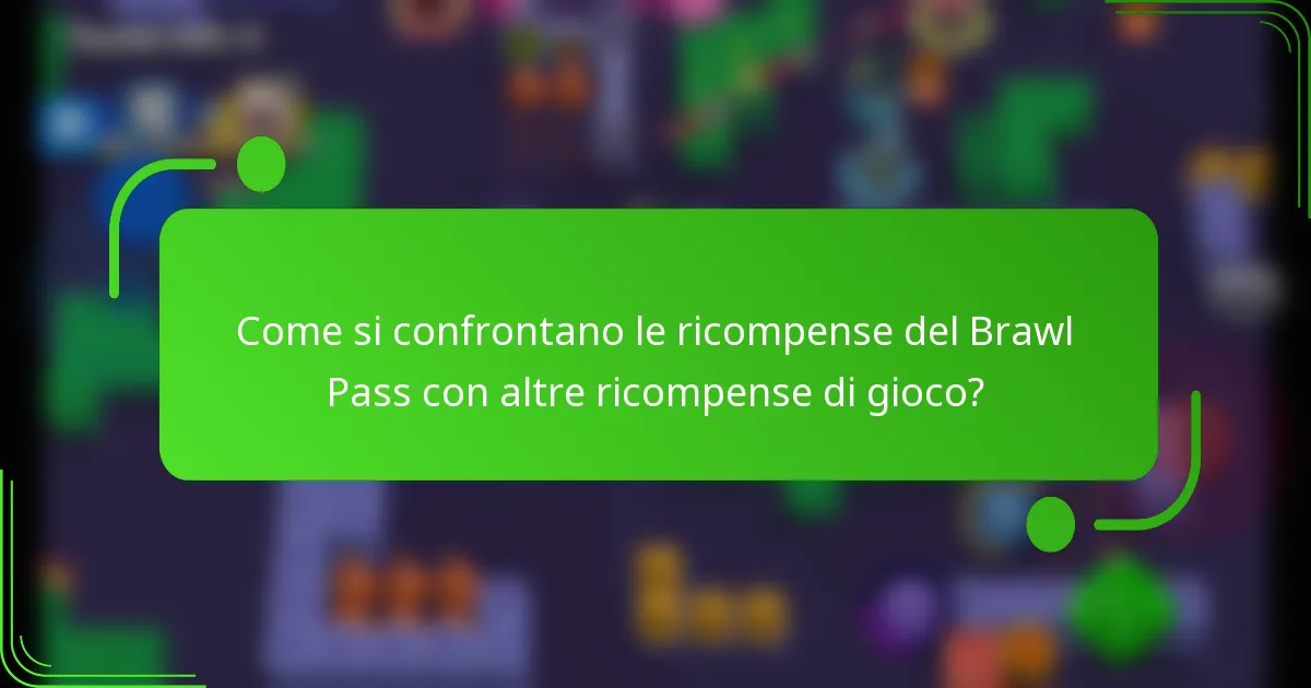 Come si confrontano le ricompense del Brawl Pass con altre ricompense di gioco?