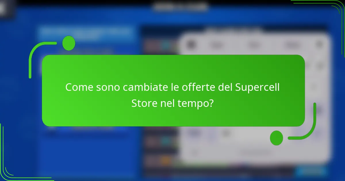 Come sono cambiate le offerte del Supercell Store nel tempo?