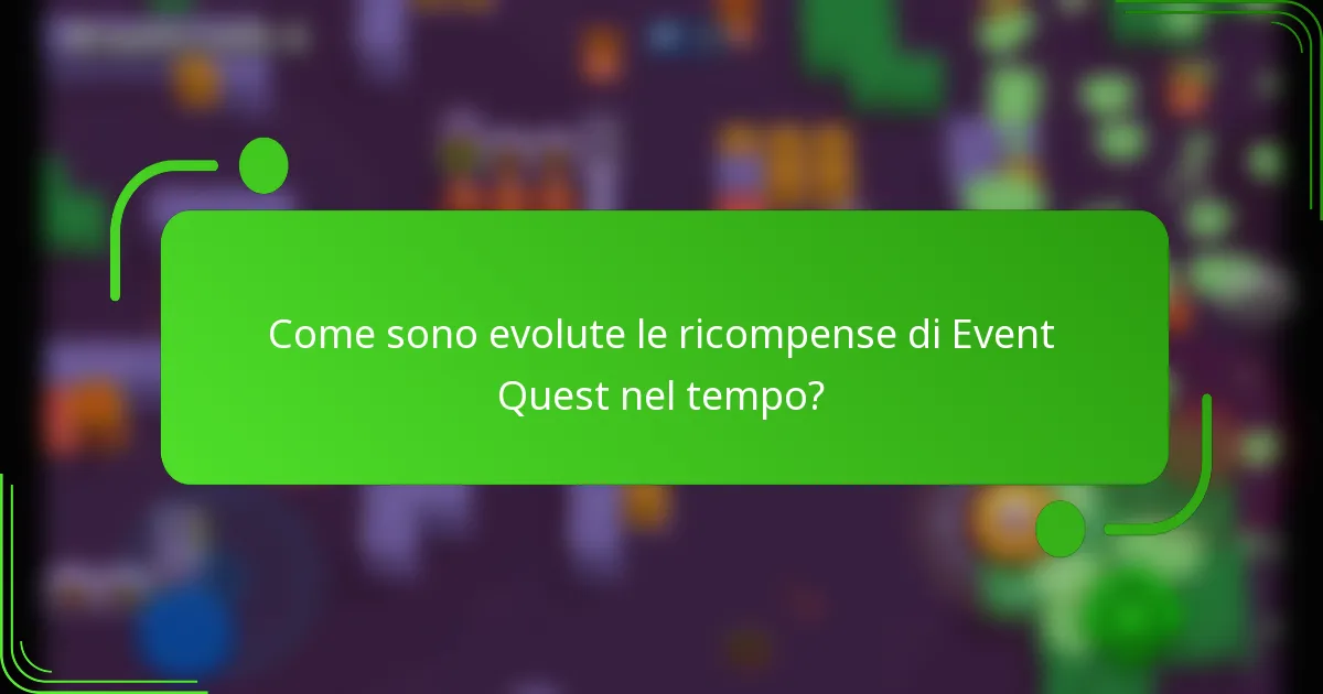 Come sono evolute le ricompense di Event Quest nel tempo?