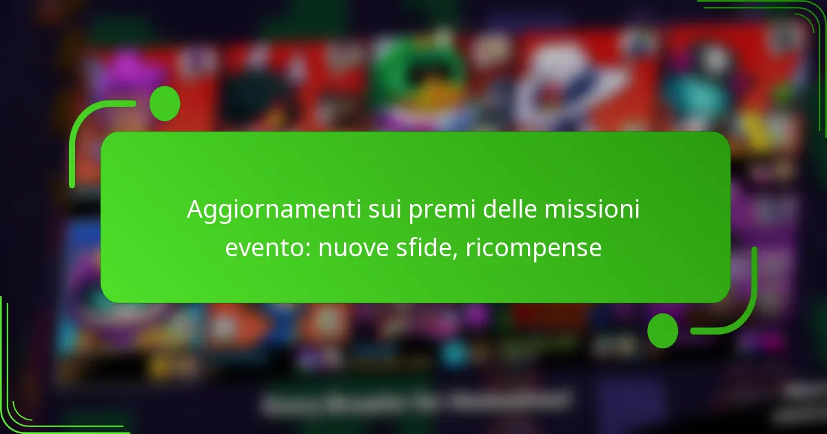 Aggiornamenti sui premi delle missioni evento: nuove sfide, ricompense