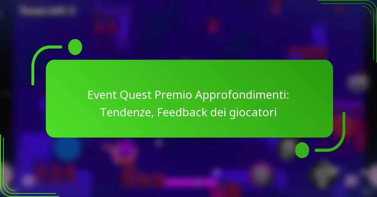 Event Quest Premio Approfondimenti: Tendenze, Feedback dei giocatori