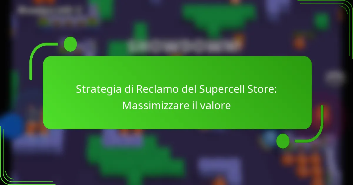 Strategia di Reclamo del Supercell Store: Massimizzare il valore