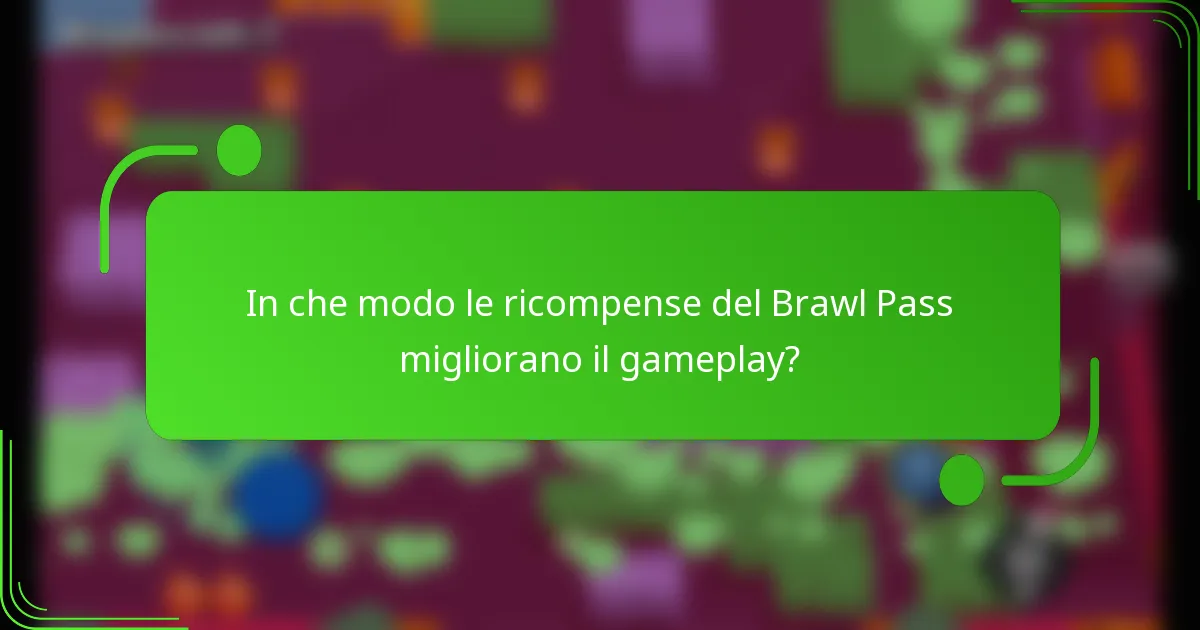 In che modo le ricompense del Brawl Pass migliorano il gameplay?