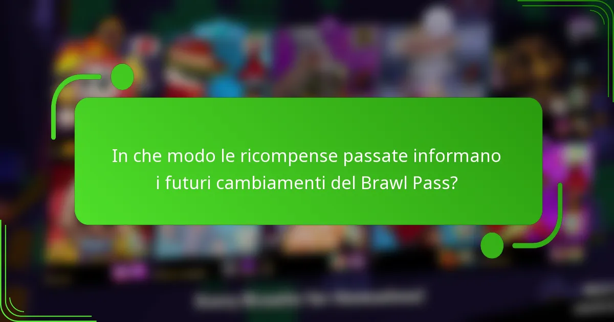 In che modo le ricompense passate informano i futuri cambiamenti del Brawl Pass?