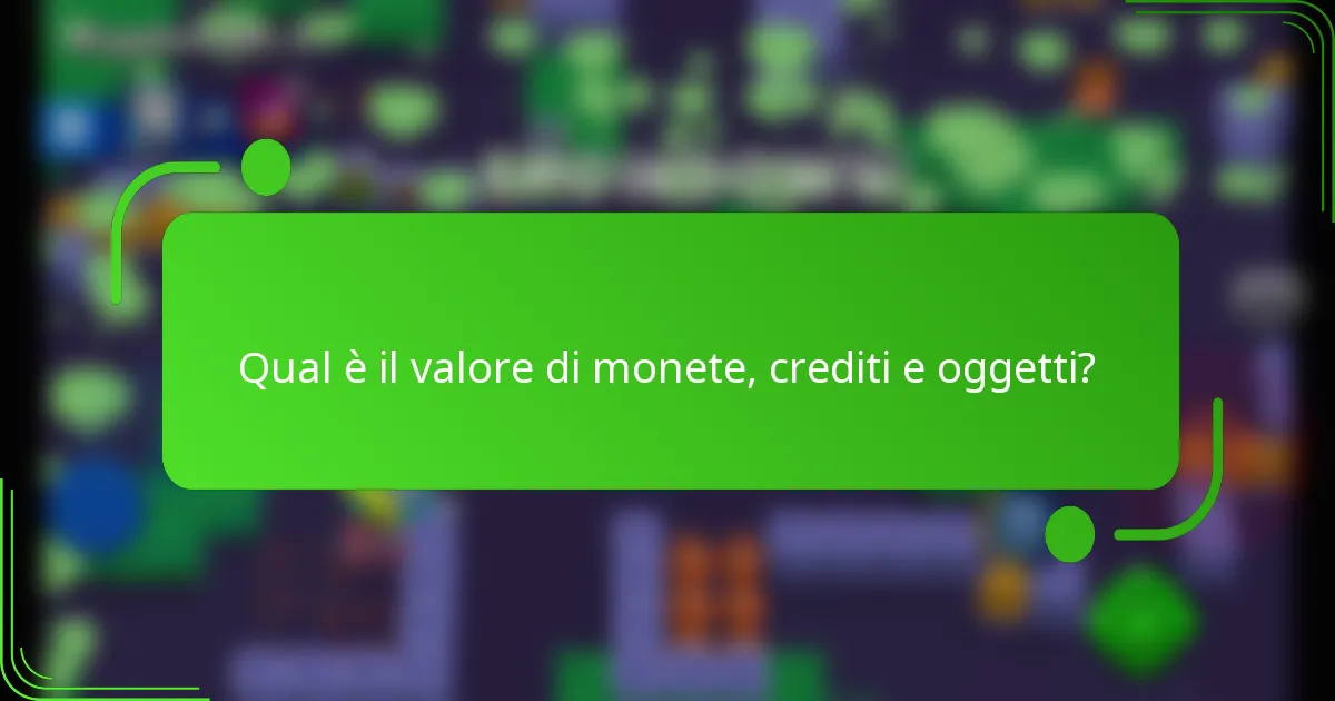 Qual è il valore di monete, crediti e oggetti?