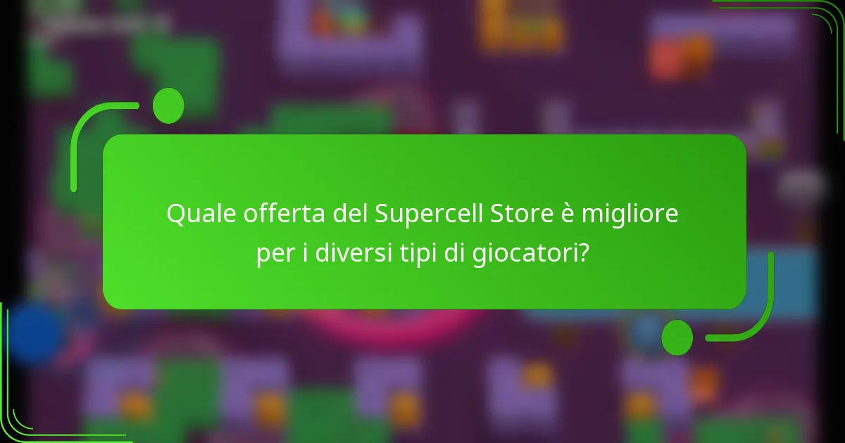 Quale offerta del Supercell Store è migliore per i diversi tipi di giocatori?
