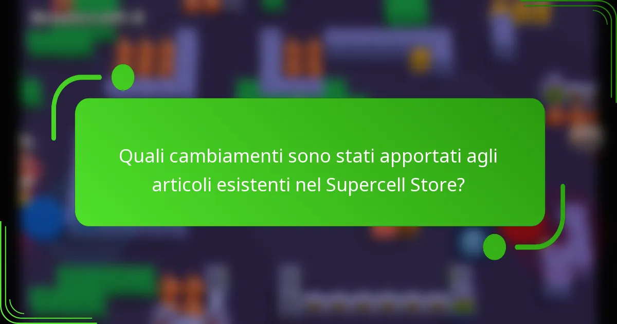 Quali cambiamenti sono stati apportati agli articoli esistenti nel Supercell Store?