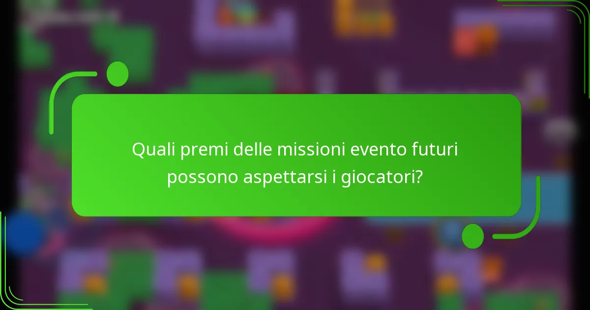 Quali premi delle missioni evento futuri possono aspettarsi i giocatori?
