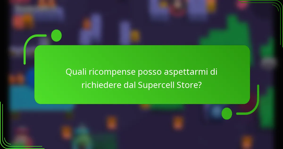 Quali ricompense posso aspettarmi di richiedere dal Supercell Store?