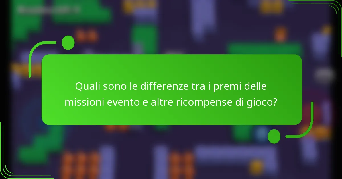 Quali sono le differenze tra i premi delle missioni evento e altre ricompense di gioco?