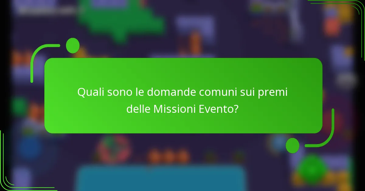Quali sono le domande comuni sui premi delle Missioni Evento?