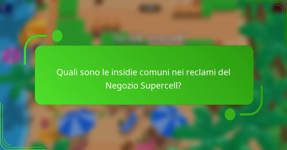 Quali sono le insidie comuni nei reclami del Negozio Supercell?