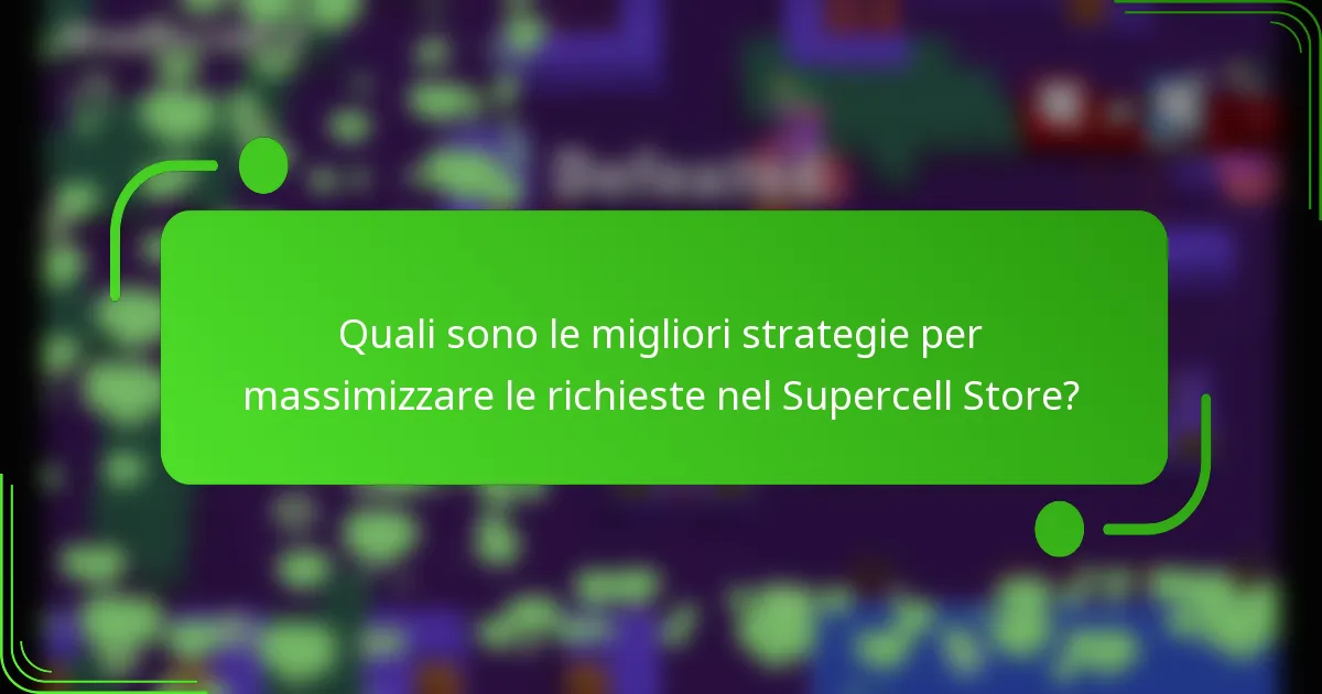 Quali sono le migliori strategie per massimizzare le richieste nel Supercell Store?