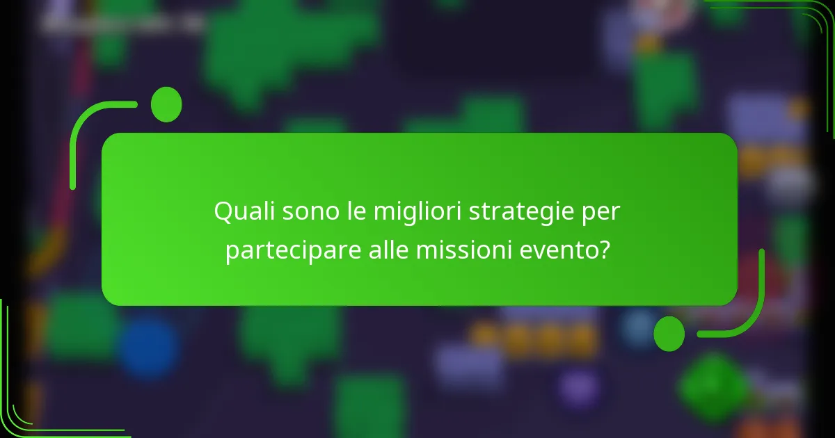 Quali sono le migliori strategie per partecipare alle missioni evento?