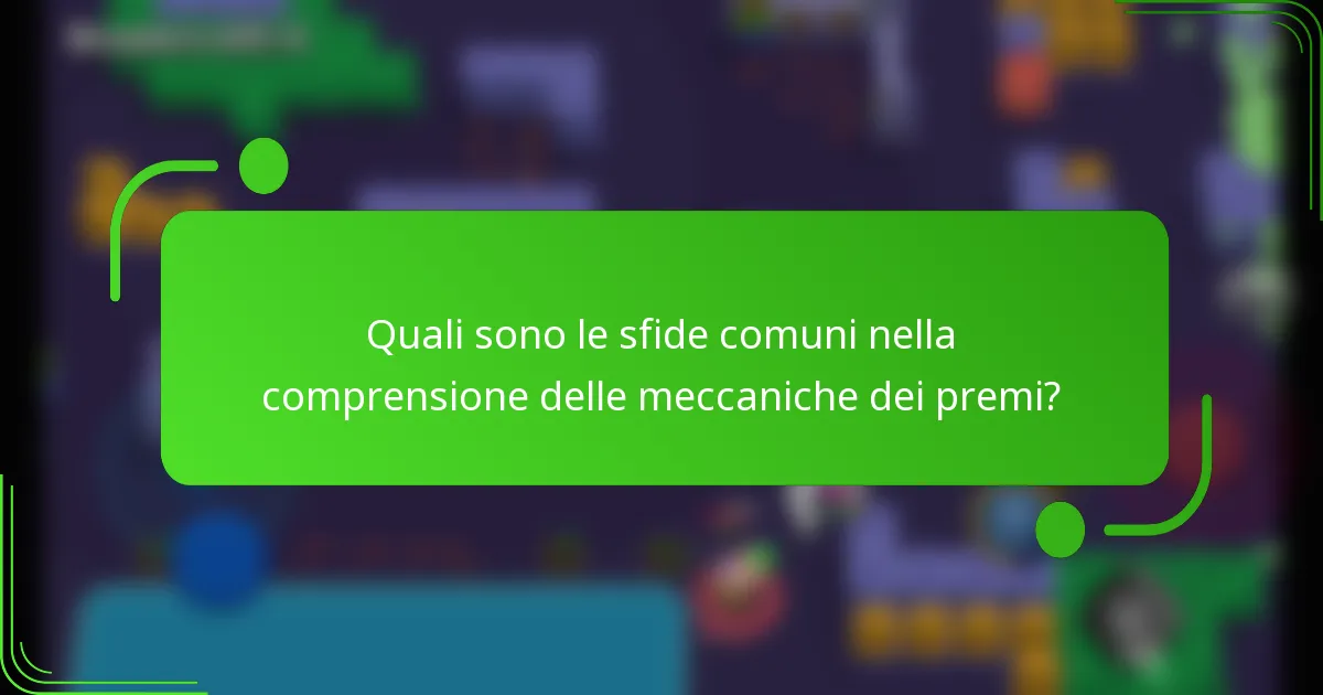 Quali sono le sfide comuni nella comprensione delle meccaniche dei premi?