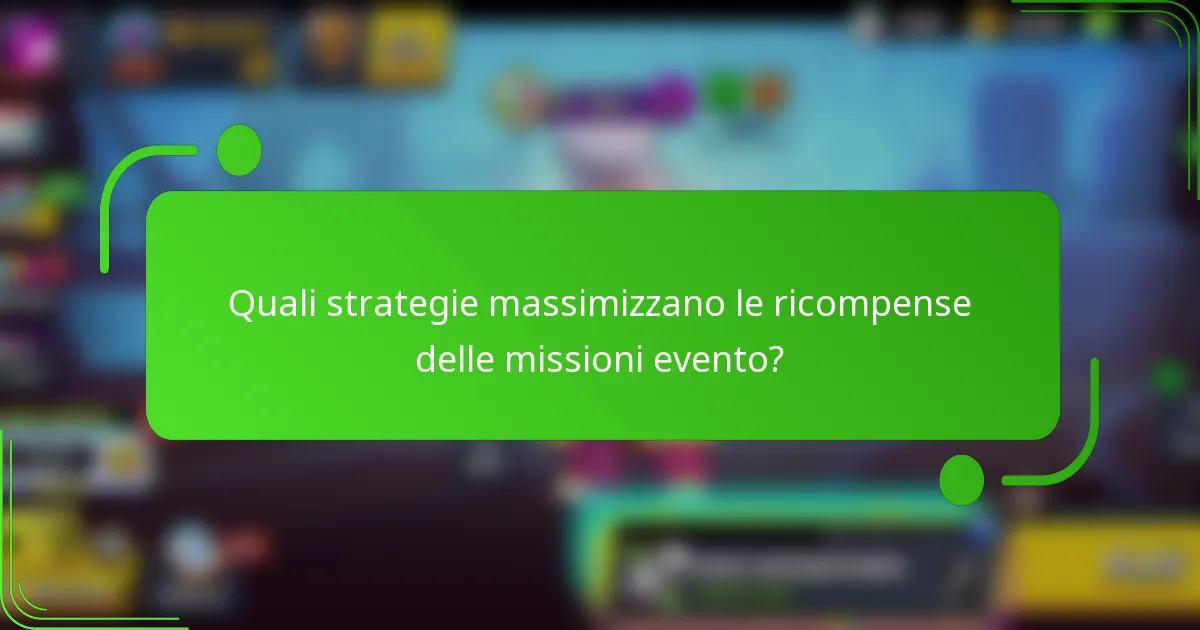 Quali strategie massimizzano le ricompense delle missioni evento?