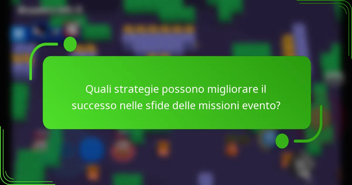 Quali strategie possono migliorare il successo nelle sfide delle missioni evento?