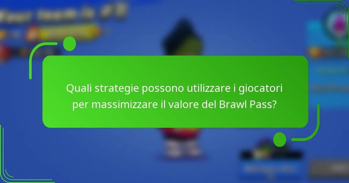 Quali strategie possono utilizzare i giocatori per massimizzare il valore del Brawl Pass?