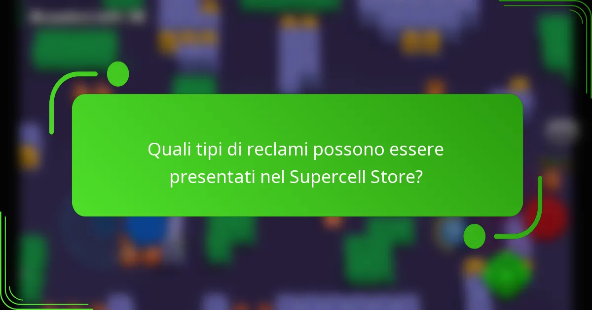 Quali tipi di reclami possono essere presentati nel Supercell Store?