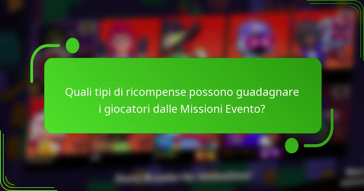 Quali tipi di ricompense possono guadagnare i giocatori dalle Missioni Evento?